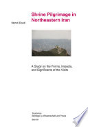 Shrine pilgrimage in Northeastern Iran : a study on the forms, impacts, and significants of the visits /