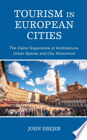 Tourism in European cities : the visitor experience of architecture, urban spaces and city attractions /