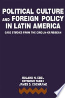 Political culture and foreign policy in Latin America : case studies from the Circum-Caribbean /