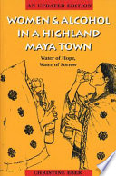 Women & alcohol in a highland Maya town : water of hope, water of sorrow /