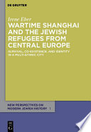 Wartime Shanghai and the Jewish refugees from Central Europe : survival, co-existence, and identity in a multi-ethnic city /