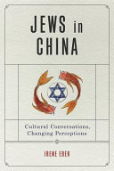 Jews in China : cultural conversations, changing perceptions /