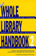 The whole library handbook 2 : current data, professional advice, and curiosa about libraries and library services /