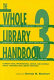 The whole library handbook 3 : current data, professional advice, and curiosa about libraries and library sciences /