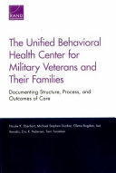 The Unified Behavioral Health Center for military veterans and their families : documenting structure, process, and outcomes of care /