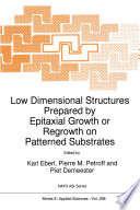Low Dimensional Structures Prepared by Epitaxial Growth or Regrowth on Patterned Substrates /
