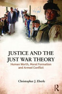 Justice and the just war tradition : human worth, moral formation, and armed conflict /