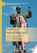 Politics of Hybrid Warfare : The Remaking of Security in Czechia after 2014 /