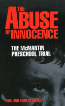 The abuse of innocence : the McMartin Preschool trial /