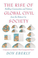 The rise of global civil society : building communities and nations from the bottom up /