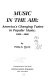 Music in the air : America's changing tastes in popular music, 1920-1980 /