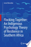 Flocking Together: An Indigenous Psychology Theory of Resilience in Southern Africa /