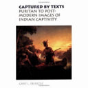 Captured by texts : puritan to postmodern images of Indian captivity /