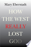 How the West really lost God : a new theory of secularization /