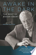 Awake in the dark : the best of Roger Ebert : reviews, essays, and interviews /