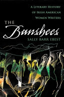 The banshees : a literary history of Irish American women writers /