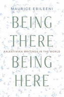 Being there, being here : Palestinian writings in the world /