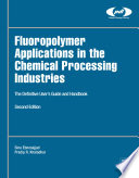 Fluoropolymer applications in the chemical processing industries : the definitive user's guide and databook /