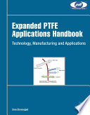 Expanded PTFE applications handbook : technology, manufacturing and applications /