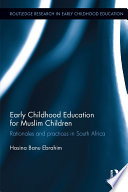 Early childhood education for Muslim children : rationales and practices in South Africa /