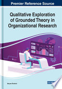 Qualitative exploration of grounded theory in organizational research /