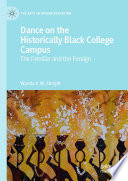 DANCE ON THE HISTORICALLY BLACK COLLEGE CAMPUS : the familiar and the foreign.