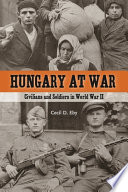 Hungary at war : civilians and soldiers in World War II /