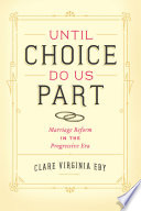 Until choice do us part : marriage reform in the Progressive era /