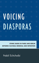 Voicing diasporas : ethnic radio in Paris and Berlin between cultural renewal and retention /
