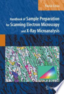 Handbook of sample preparation for scanning electron microscopy and x-ray microanalysis /