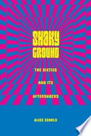 Shaky ground : the '60s and its aftershocks /