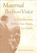 Maternal body and voice in Toni Morrison, Bobbie Ann Mason, and Lee Smith /