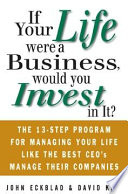 If your life were a business, would you invest in it? : the 13-step program for managing your life like the best CEOs manage their companies /