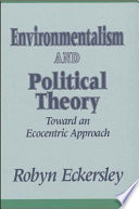 Environmentalism and political theory : toward an ecocentric approach /