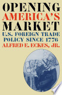 Opening America's market : U.S. foreign trade policy since 1776 /