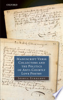 Manuscript verse collectors and the politics of anti-courtly love poetry /