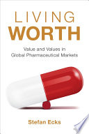 Living worth : value and values in global pharmaceutical markets /