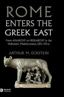 Rome enters the Greek East : from anarchy to hierarchy in the Hellenistic Mediterranean, 230-170 BC /