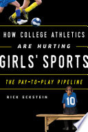 How college athletics are hurting girls' sports : the pay-to-play pipeline /