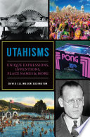 Utahisms : unique expressions, inventions, place names & more /