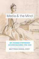 Media & the mind : art, science, and notebooks as paper machines, 1700-1830 /