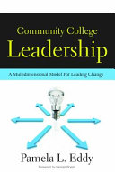 Community college leadership : a multidimensional model for leading change /