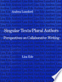 Singular texts/plural authors : perspectives on collaborative writing /