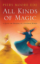 All kinds of magic : a quest for meaning in a material world /