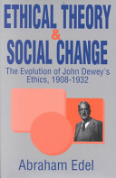 Ethical theory & social change : the evolution of John Dewey's Ethics, 1908-1932 /