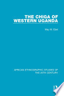 The Chiga of Western Uganda /