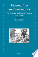 Ficino, Pico and Savonarola : the evolution of humanist theology 1461/2-1498 /