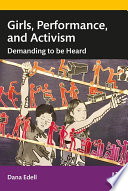 Girls, Performance, and Activism : Demanding to Be Heard.