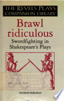 Brawl ridiculous : swordfighting in Shakespeare's plays /