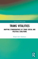 Trans vitalities : mapping ethnographies of trans social and political coalitions /